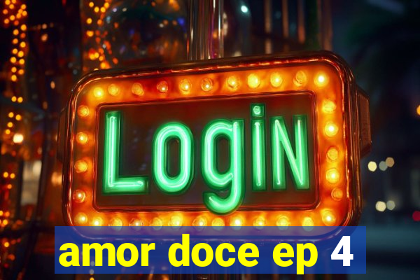 amor doce ep 4